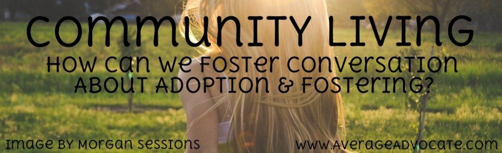 Conversations About Adoption Fostering Average Advocate