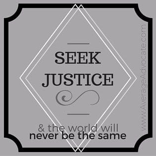 Seek Justice and the world will never be the same