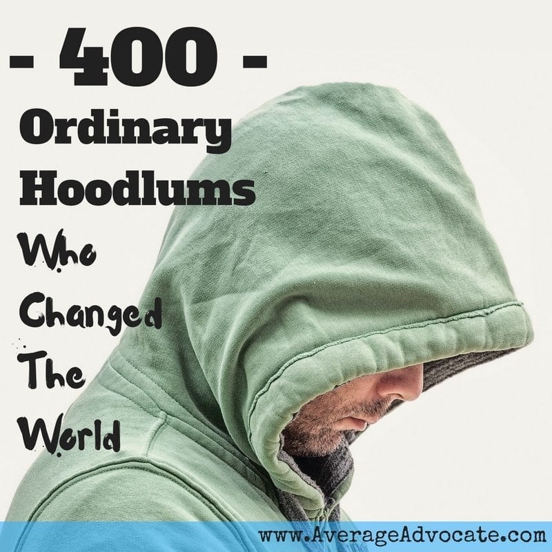 400 Ordinary Hoodlums who changed the world by www.AverageAdvocate.com