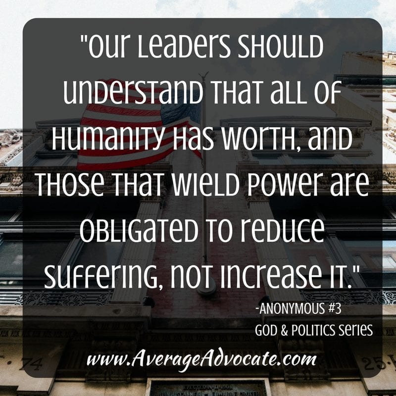 For God and Politics Series on www.AverageAdvocate.com Leaders should reduce suffering