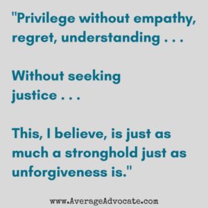 Unforgiveness and privilege www.AverageAdvocate.com