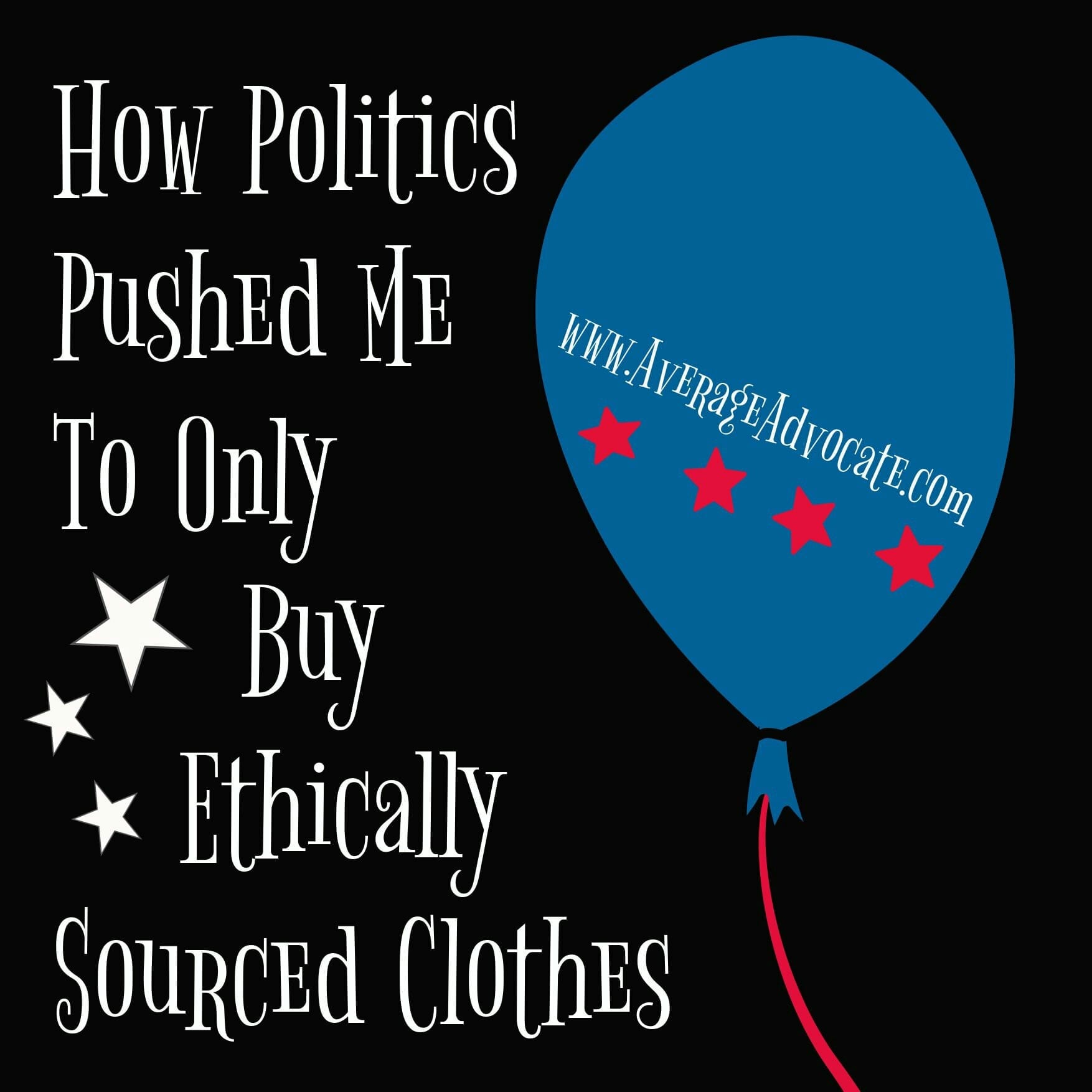 How Politics Pushed Me To Only Buy Ethically Sourced Clothes