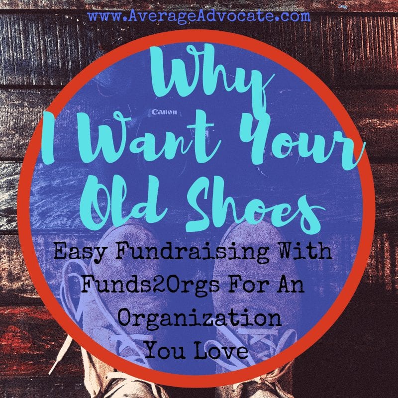 Why I Want Your Old Shoes: Easy Fundraising With Funds2Orgs For An Organization You Love