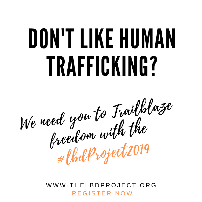 Don't Like Human Trafficking? We need you to trailblaze freedom with the LBD.Project 2019 Register Now
