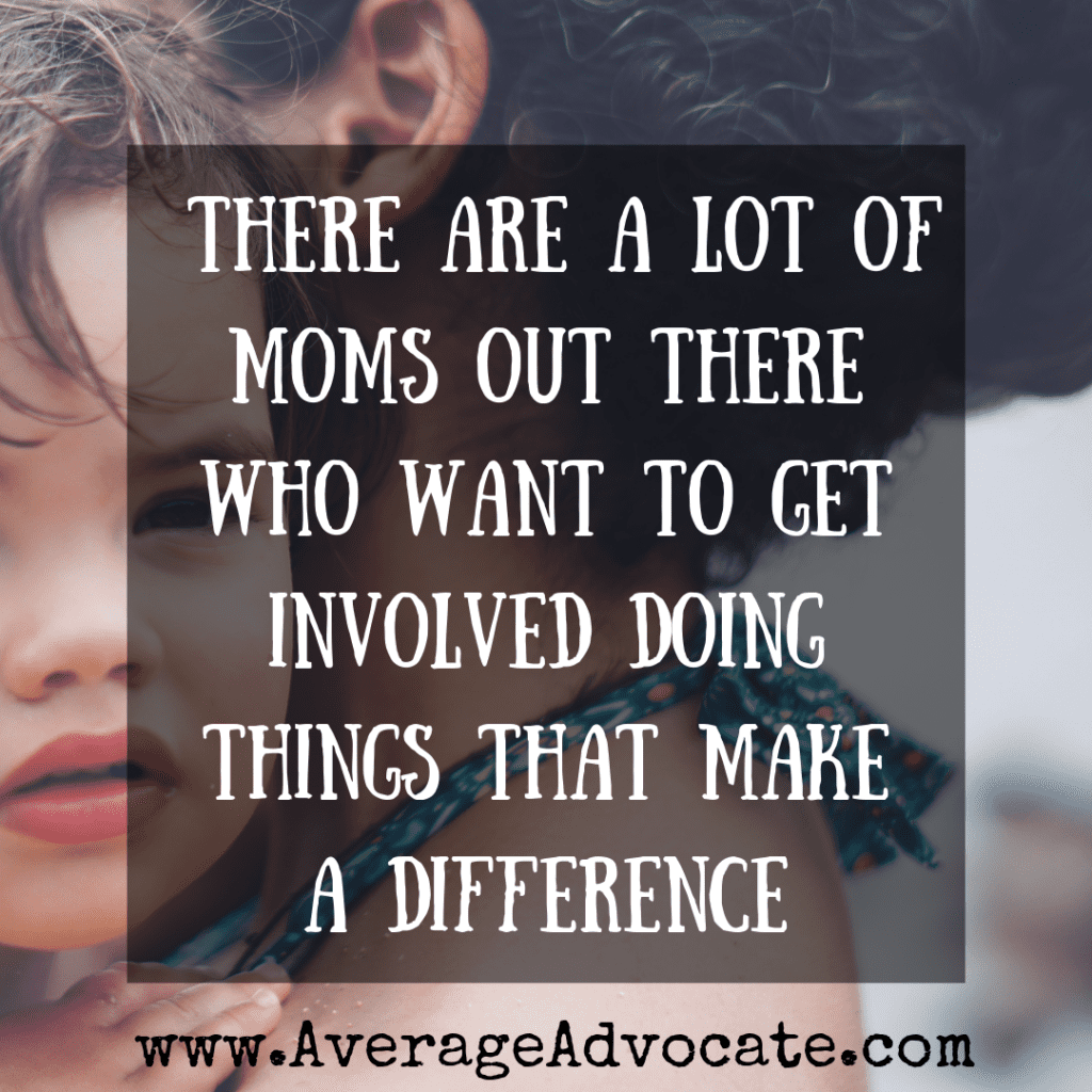 There are a lot of moms out there who want to get involved making a difference in the world 