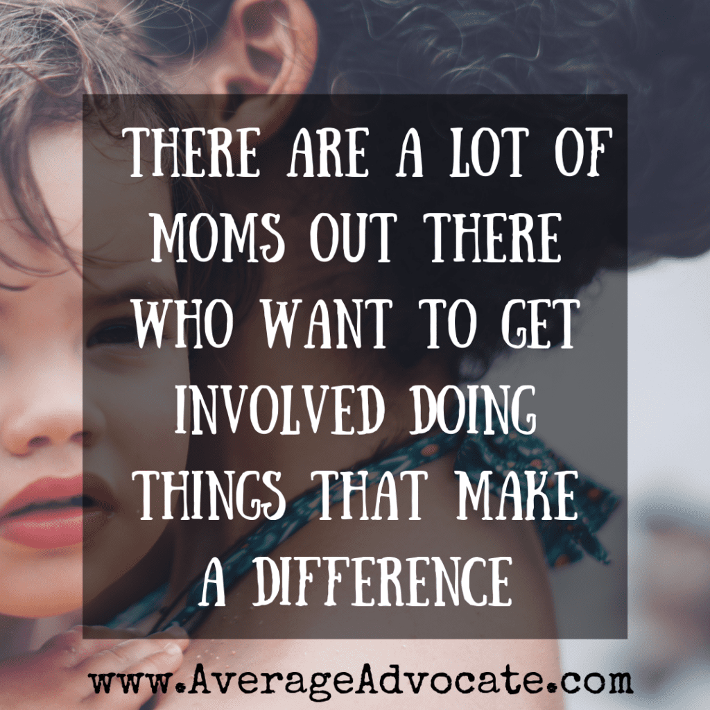 There are a lot of moms out there who want to get involved making a difference in the world