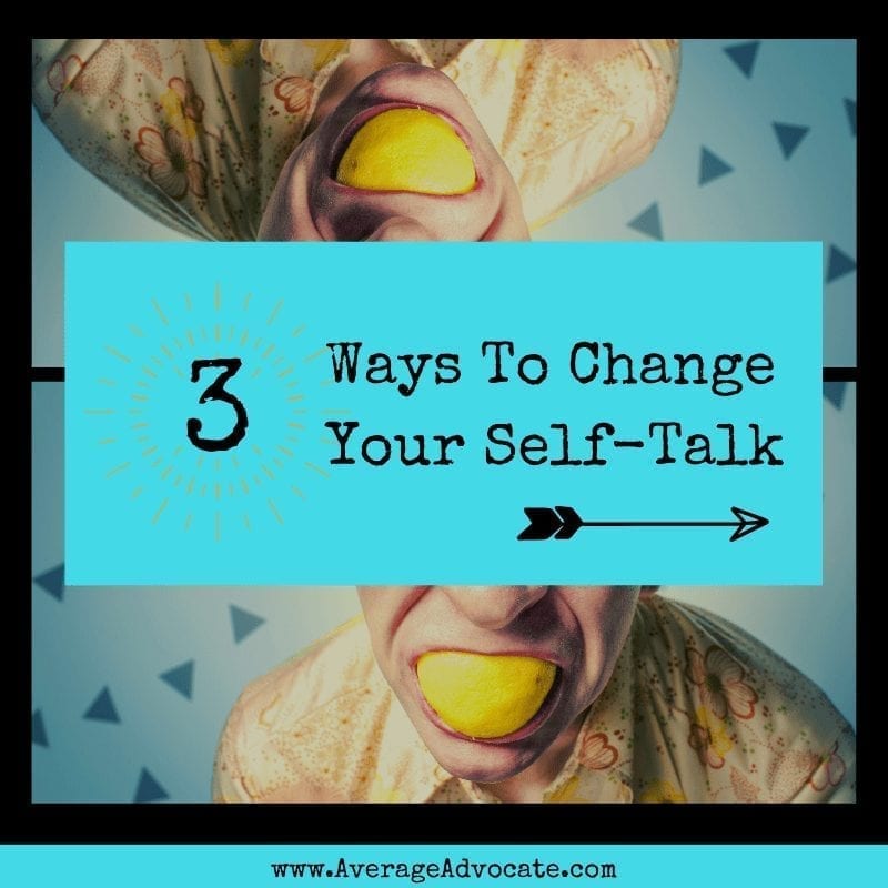 Three Ways to Change Your Self-Talk to positive
