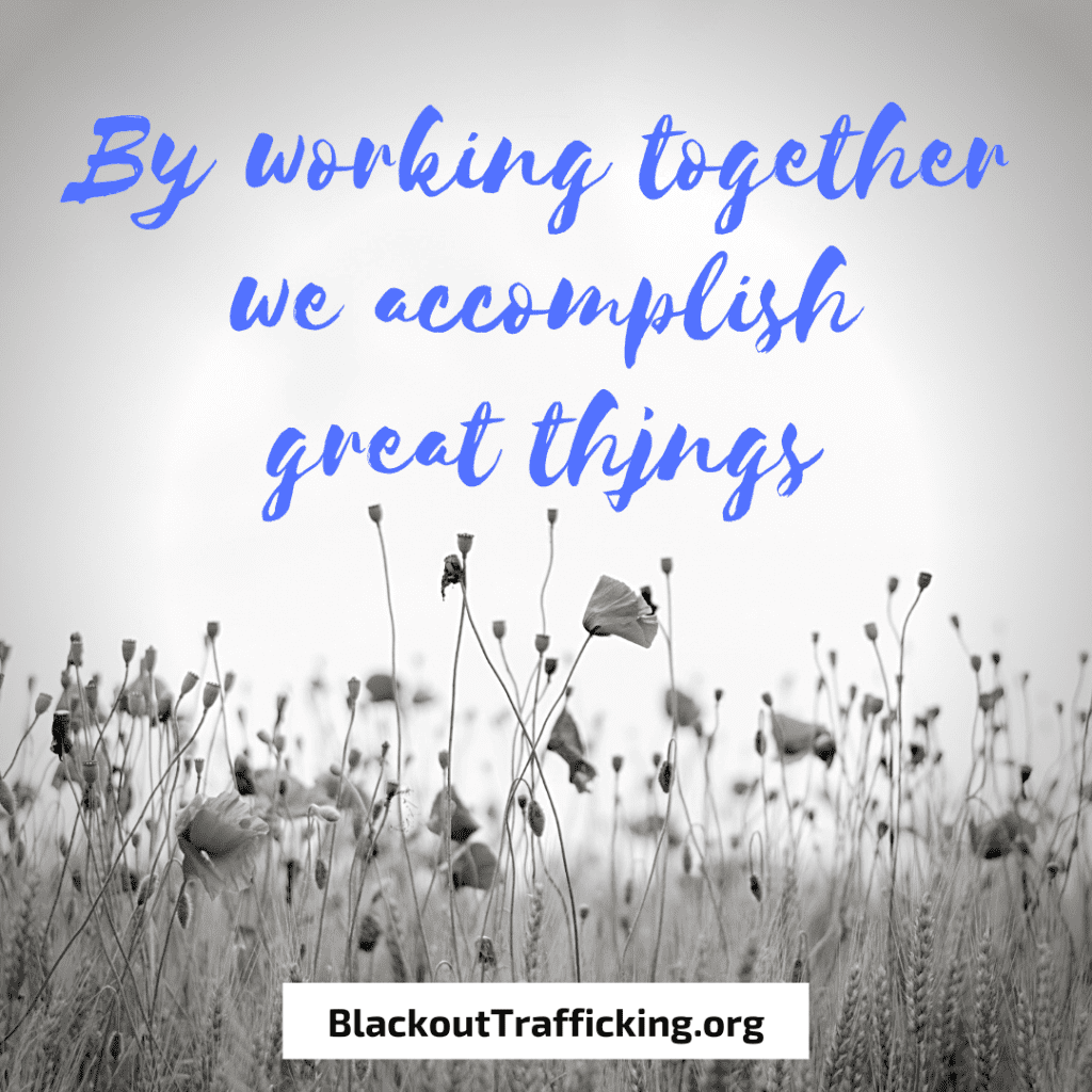 By working together we accomplish great things . Blackout Trafficking