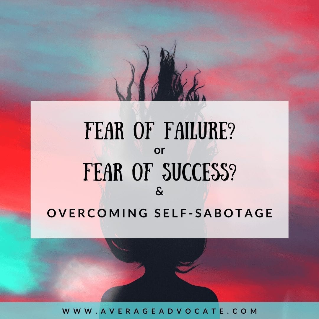 More Afraid Of Success Than Failure Which Do You Fear? Failure Or Success? (and overcoming Self-SABOTAGE