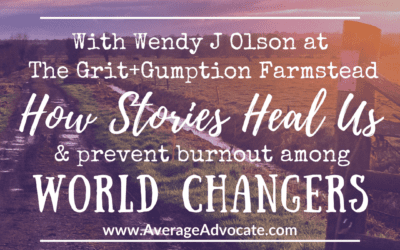 How Stories Heal Us and Prevent Burnout for World Changers
