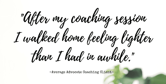 After coaching with average advocate I walked home feeling lighter than I had for awhile. Elisa Johnston
