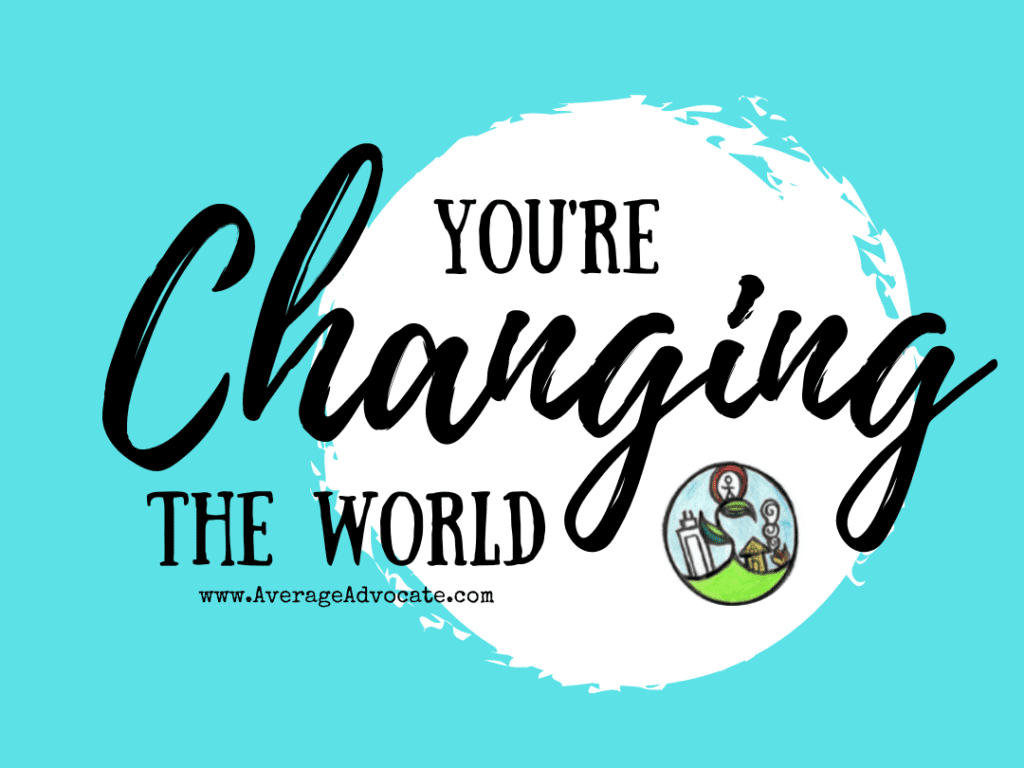 You're Changing the World Sticker AverageAdvocate.com