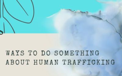How I Used to Fight Human Trafficking vs. How I Fight Human Trafficking Now
