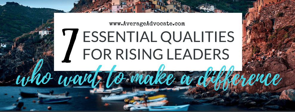 Qualities for rising leaders who are making a difference