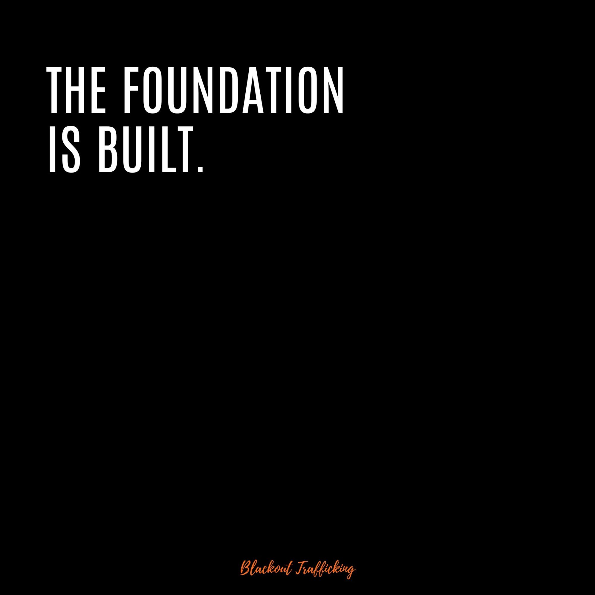 the foundation is built