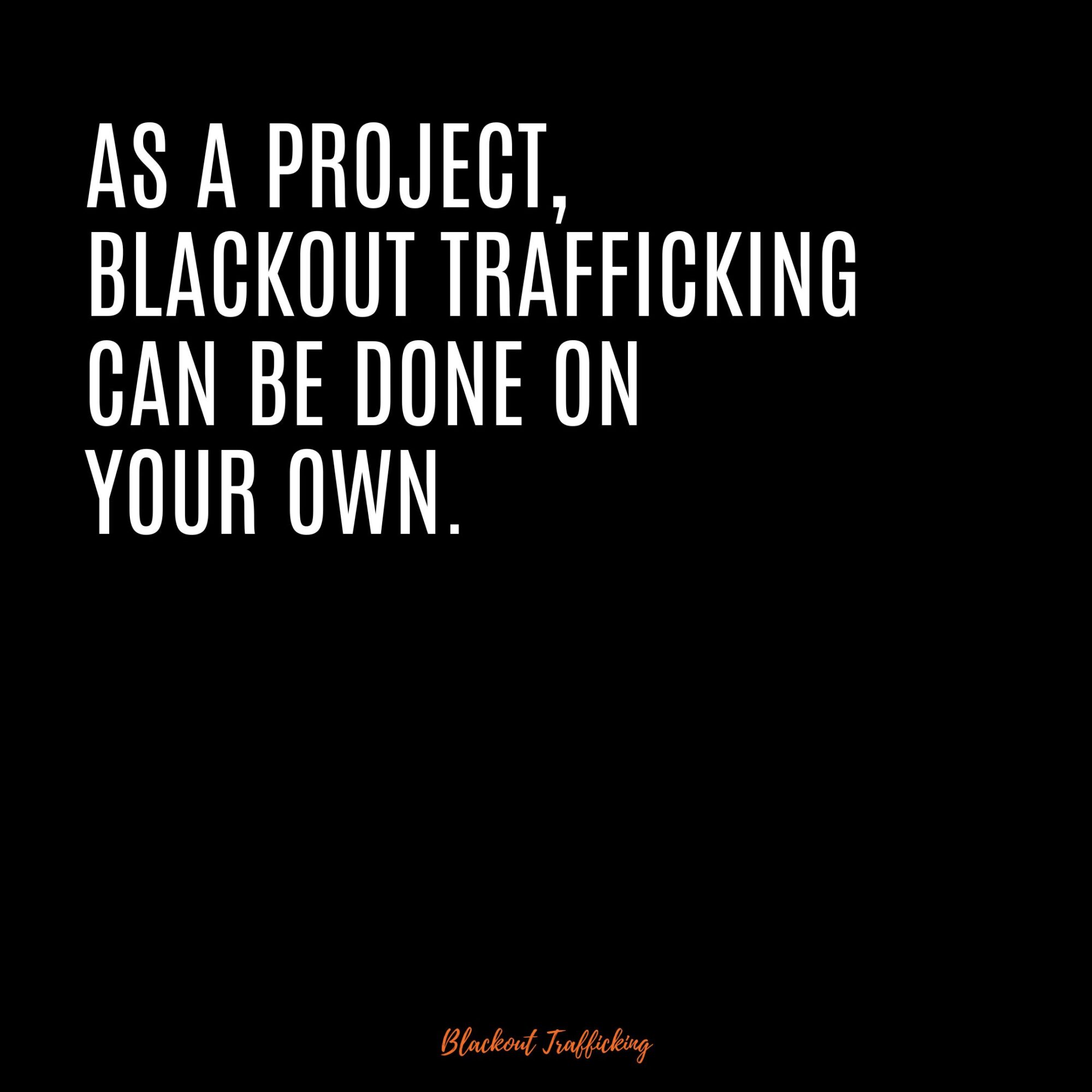 as project blackout trafficking can be done on your own