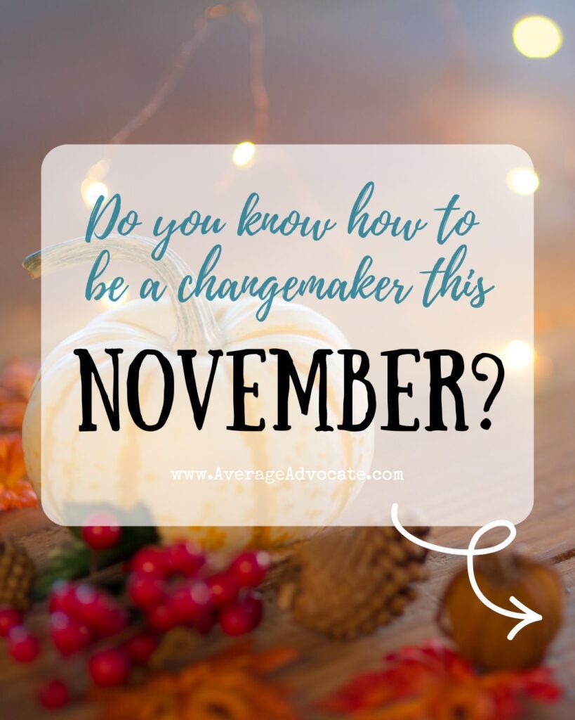 November Changemaking Do You know how to be a Changemaker this November?