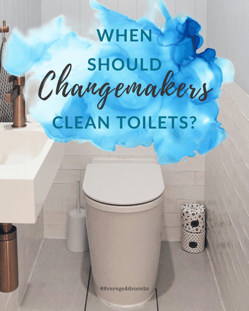 White toilet with the text overlaid "When should changemakers clean toilets?"