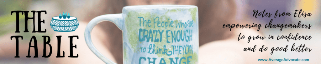 The table with Average Advocate - Elisa on Substack notes from Elisa empowering changemakers to grow in confidence and do good better