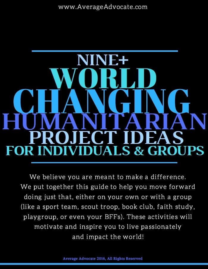 An #AverageAdvocate guide for a list of world-changing humanitarian projects