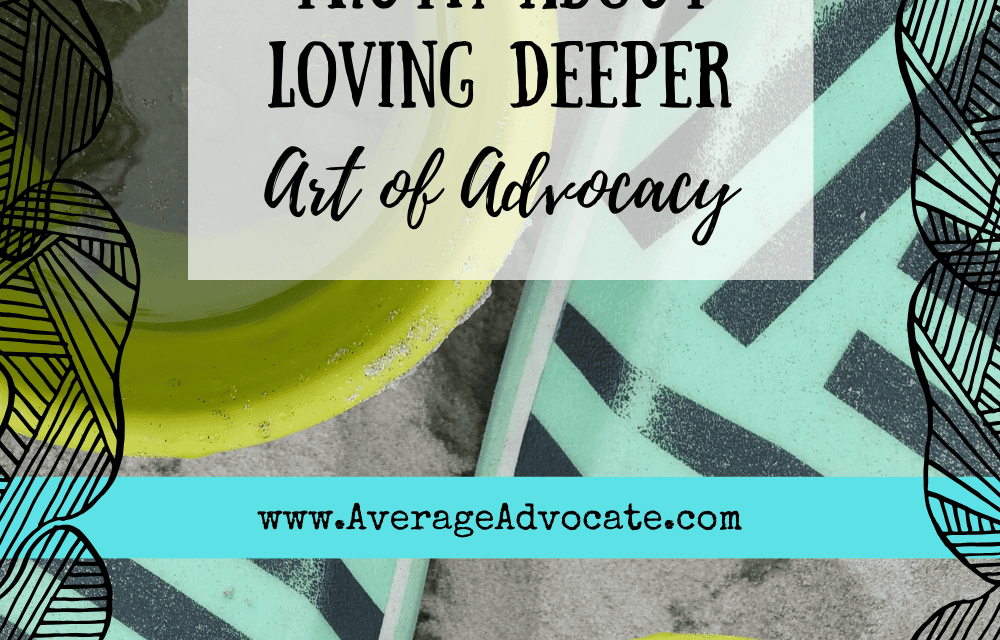 The Honest Truth About Loving Deeper (Art of Advocacy)