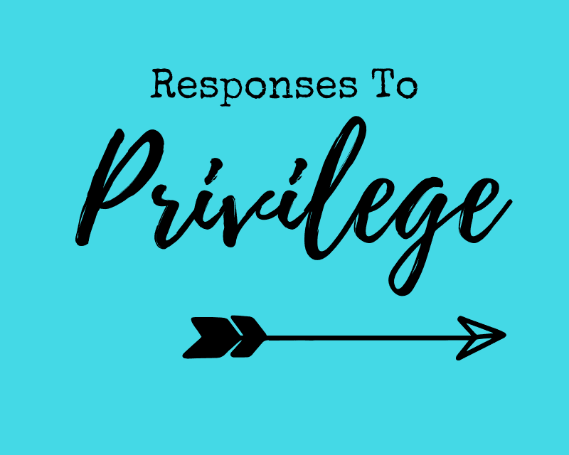 Responses When You’re Privileged