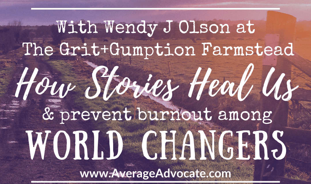 How Stories Heal Us and Prevent Burnout for World Changers