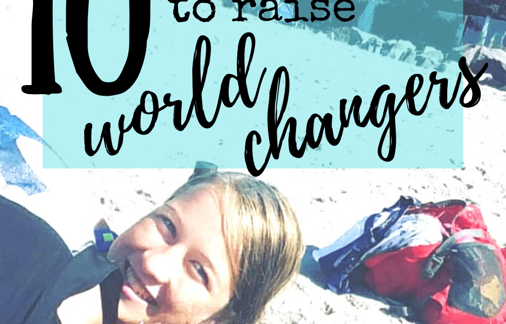 Ten Tools To Raise World Changers