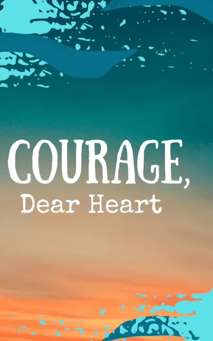 Courage Dear Heart