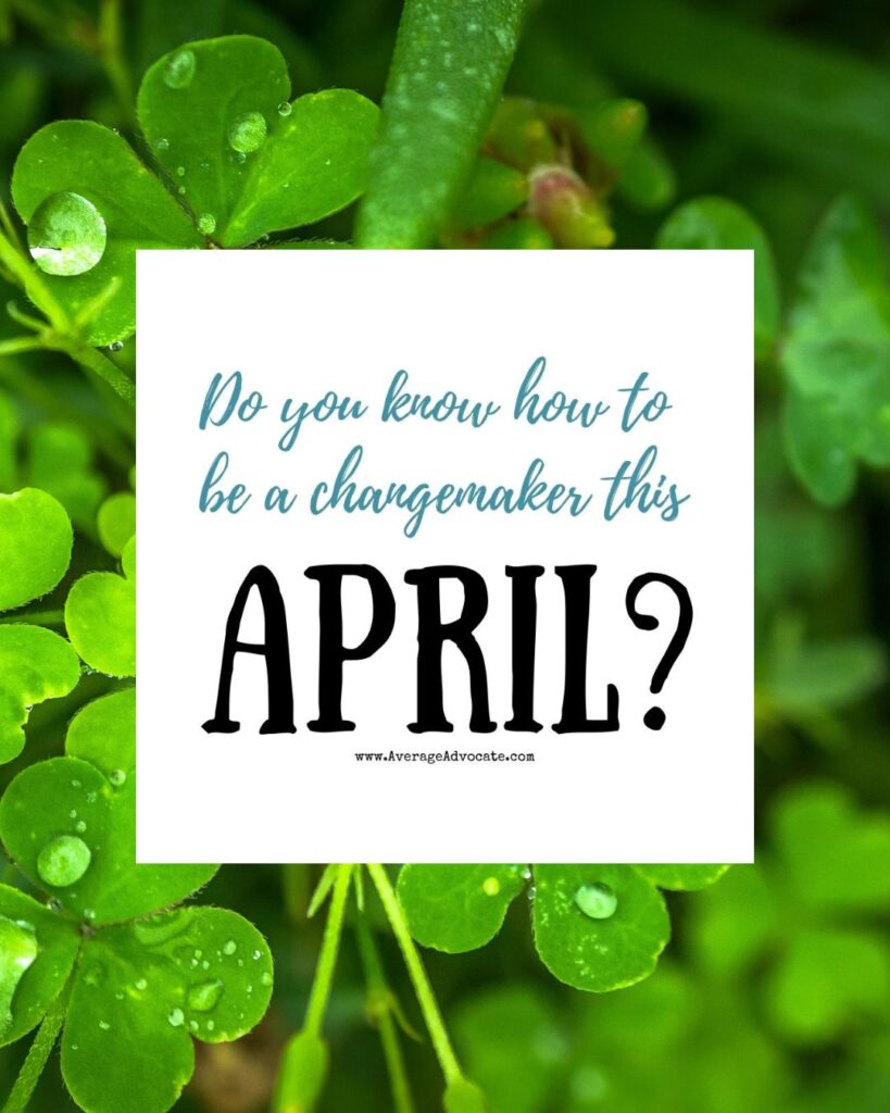 Do you know how to be a changemaker this April?